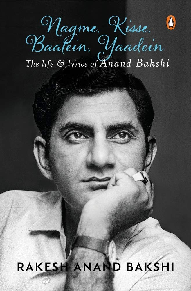 Nagme, Kisse, Baatein, Yaadein: The Life: The Life & Lyrics of Anand Bakshi